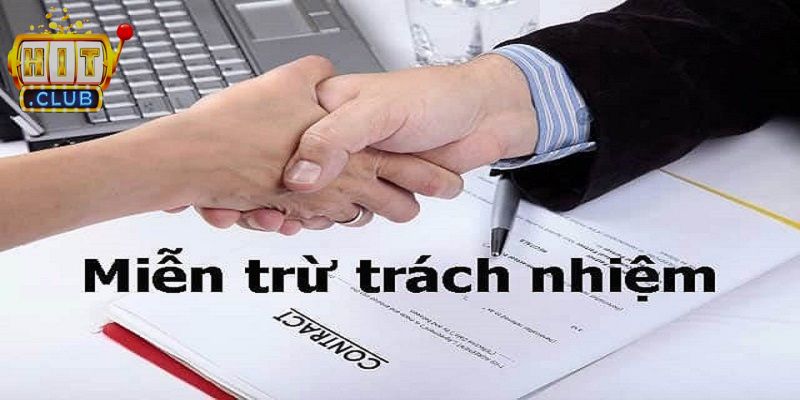 Miễn Trừ Trách Nhiệm Hitclub – Nguyên Tắc Cần Nắm Rõ 1 Quy định miễn trừ trách nhiệm đảm bảo hoạt động minh bạch
