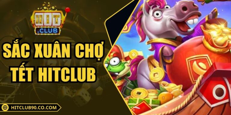 Sắc Xuân Chợ Tết Hitclub – Game Tết Nổ Hũ Cuốn Hút